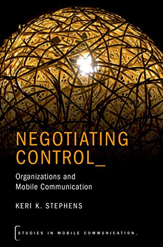 Negotiating Control: Organizations and Mobile Communication (Studies in Mobile Communication) (English Edition)