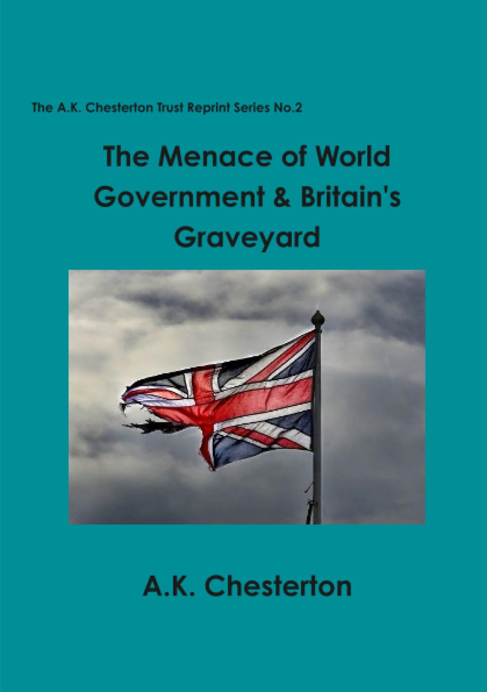 The Menace of World Government & Britain's Graveyard: 2 (The A.K. Chesterton Trust Reprint Series)