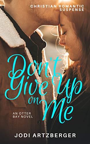 Don't Give Up on Me (An Otter Bay Maine Novel) by [Jodi Artzberger]