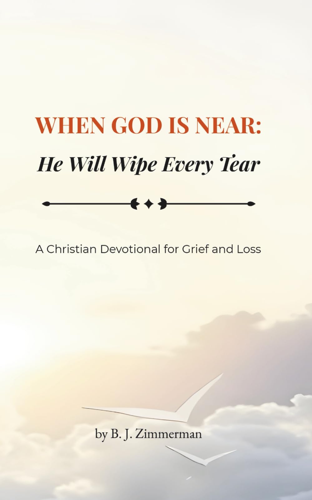When God Is Near: He Will Wipe Every Tear: A Christian Devotional for Grief and Loss