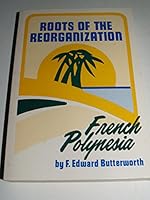 Roots of the Reorganization: French Polynesia 0830901760 Book Cover