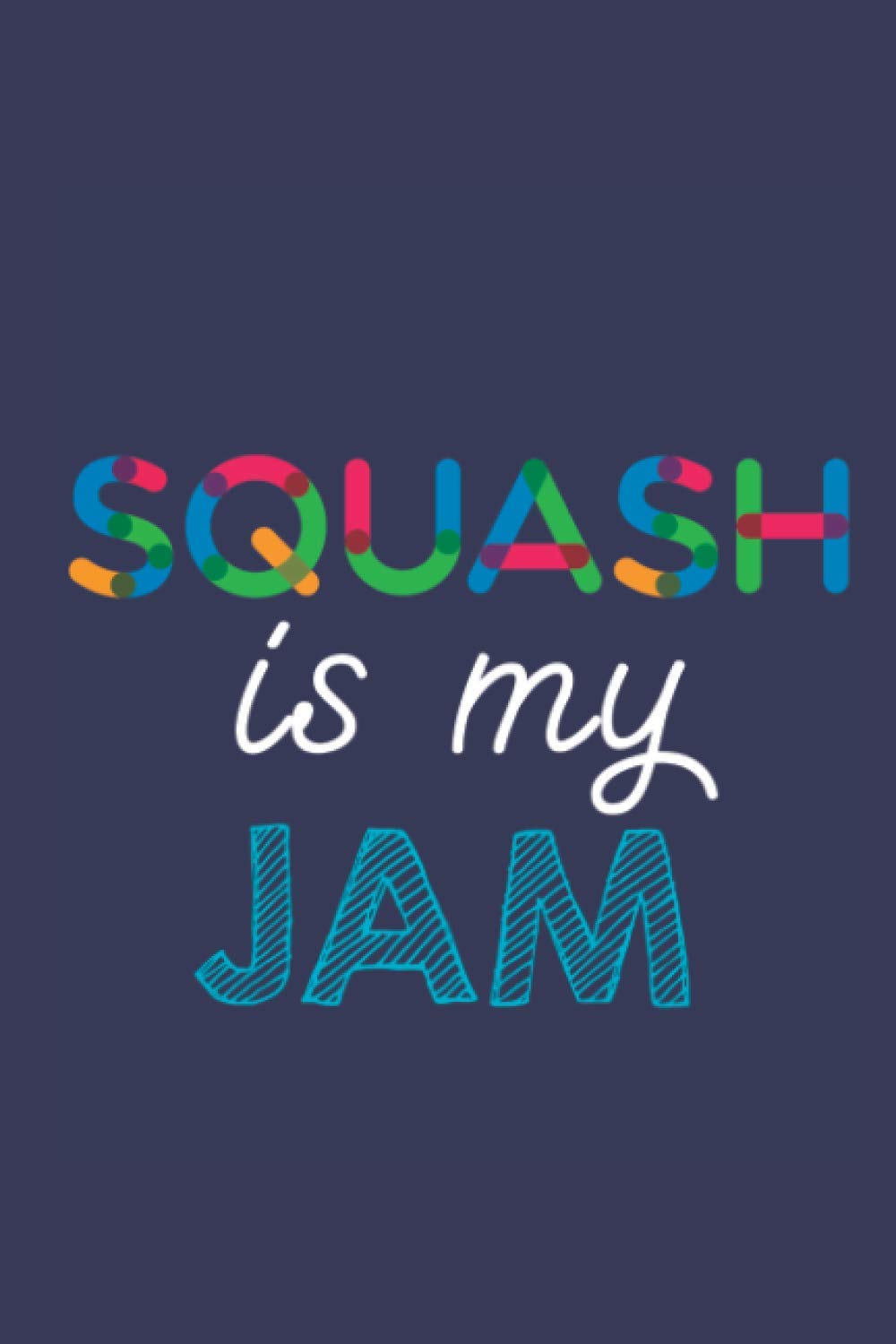 Squash Is My Jam: A 6x9 Inch Softcover Diary Notebook With 110 Blank Lined Pages. Funny Multicolored Squash Journal to write in. Squash Gift and Multicolored Retro Design Slogan