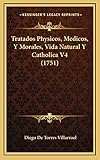  Tratados Physicos, Medicos, Y Morales, Vida Natural Y Catholica V4 (1751)