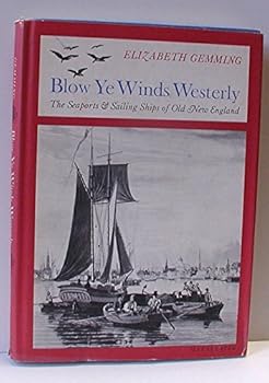 Hardcover Blow Ye Winds Westerly: The Seaports and Sailing Ships of Old New England Book