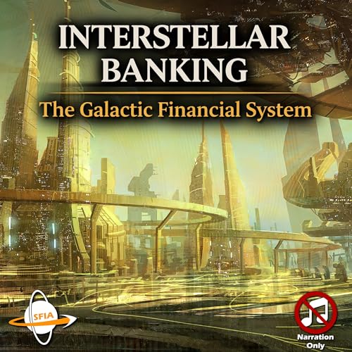 Interstellar Banking - The Galactic Financial System (Narration Only)