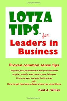 Paperback LotzaTips for Leaders in Business: Brass Tacks Tips that will help hone your leadership skills in a way that will make you – and everyone else on your ... the top and bottom lines of your enterprise. Book