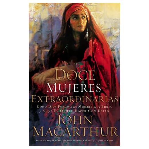 Doce mujeres extraordinarias: Cómo Dios formó a las mujeres de la Biblia y lo qué Él quiere hacer con usted