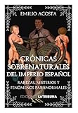 Crónicas sobrenaturales del Imperio Español: Rarezas, misterios y fenómenos paranormales