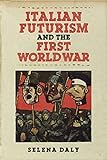 Italian Futurism and the First World War (Toronto Italian Studies) (English Edition)