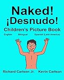Naked! ¡Desnudo! : Children's Picture Book English-Spanish Latin America (Bilingual Edition) (www.rich.center)
