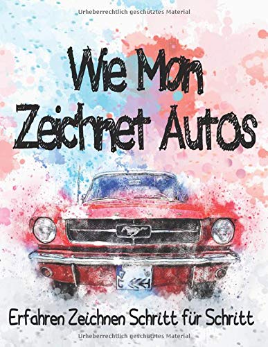 Wie Man Zeichnet Autos Erfahren Zeichnen Schritt für Schritt: Lernen Sie das Zeichnen von Luxus-, Exoten-, Muskel- und Sportwagen / Zeichen- und ... um das Zeichnen cooler Autos zu lernen