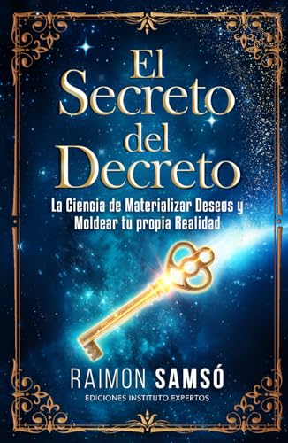 El Secreto del Decreto: La Ciencia de Materializar Deseos y Moldear tu propia Realidad (Desarroll...