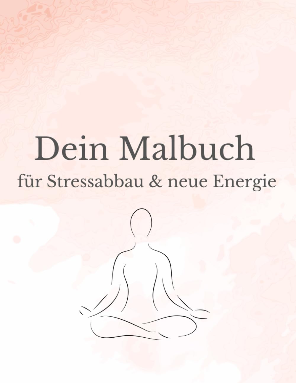 Dein Malbuch für Stressabbau & neue Energie: 20 beruhigende Ausmalmotive mit inspirierenden Sprüchen für mehr Ruhe & Gelassenheit