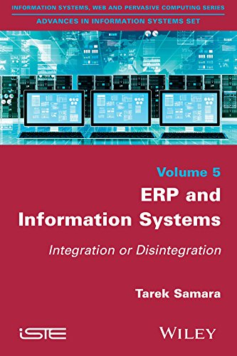 ERP and Information Systems Integration or Disintegration (Advances in Information Systems Set Book 5)