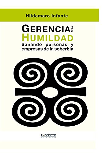 Gerencia de la Humildad: Sanando personas y empresas de la soberbia (Spanish Edition)