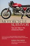 Motorcycle Survivor: Tips and Tales in the Unrestored Realm