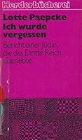 Ich wurde vergessen: Bericht e. Jüdin, d. d. 3. Reich überlebte : mit e. aktuellen Nachw (Herderbücherei ; Bd. 733) 3451077337 Book Cover