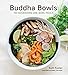 Buddha Bowls: 100 Nourishing One-Bowl Meals [A Cookbook]