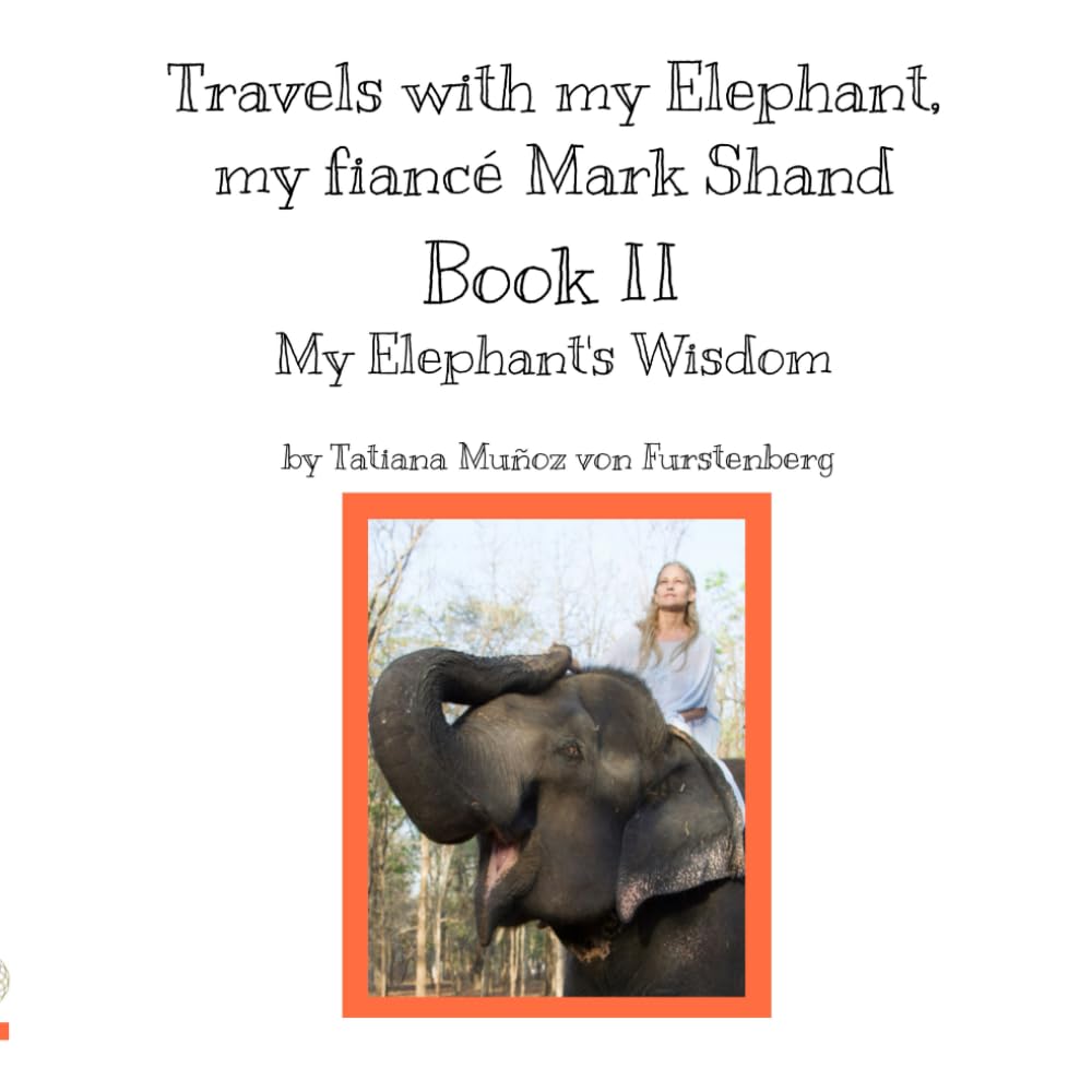 Book II My Elephant's Wisdom (Travels with my Elephant, my fiancé Mark Shand)