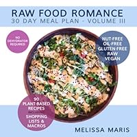 RAW FOOD ROMANCE: 30 DAY MEAL PLAN - VOLUME III 1678737399 Book Cover
