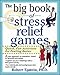 The Big Book of Stress Relief Games: Quick, Fun Activities for Feeling Better