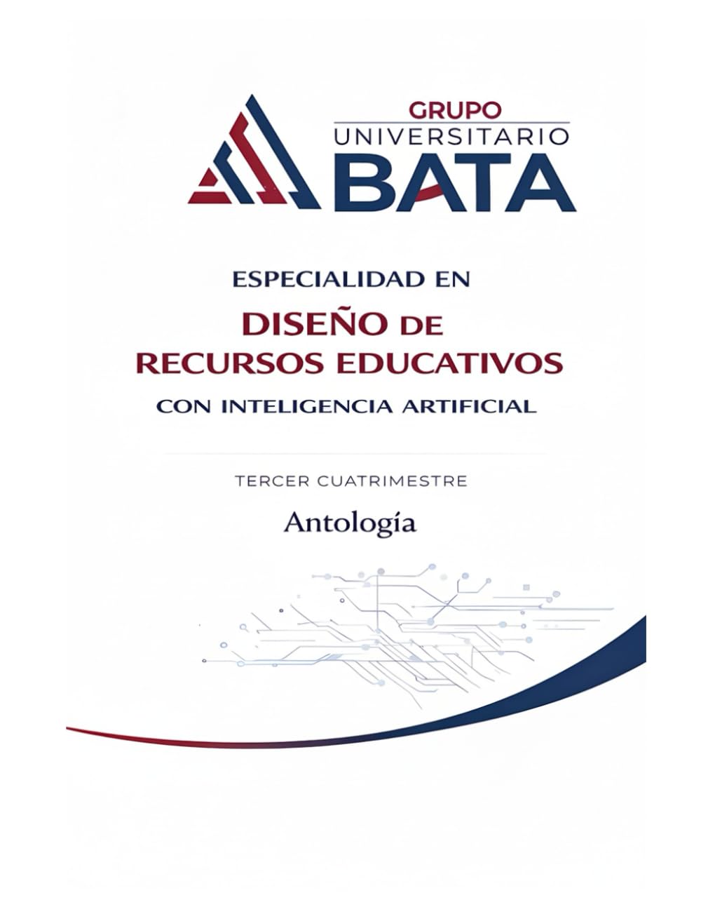 Especialidad en Diseño de Recursos Educativos con Inteligencia Artificial: Antología - Tercer Cuatrimestre (Antologías Grupo Universitario BATA)
