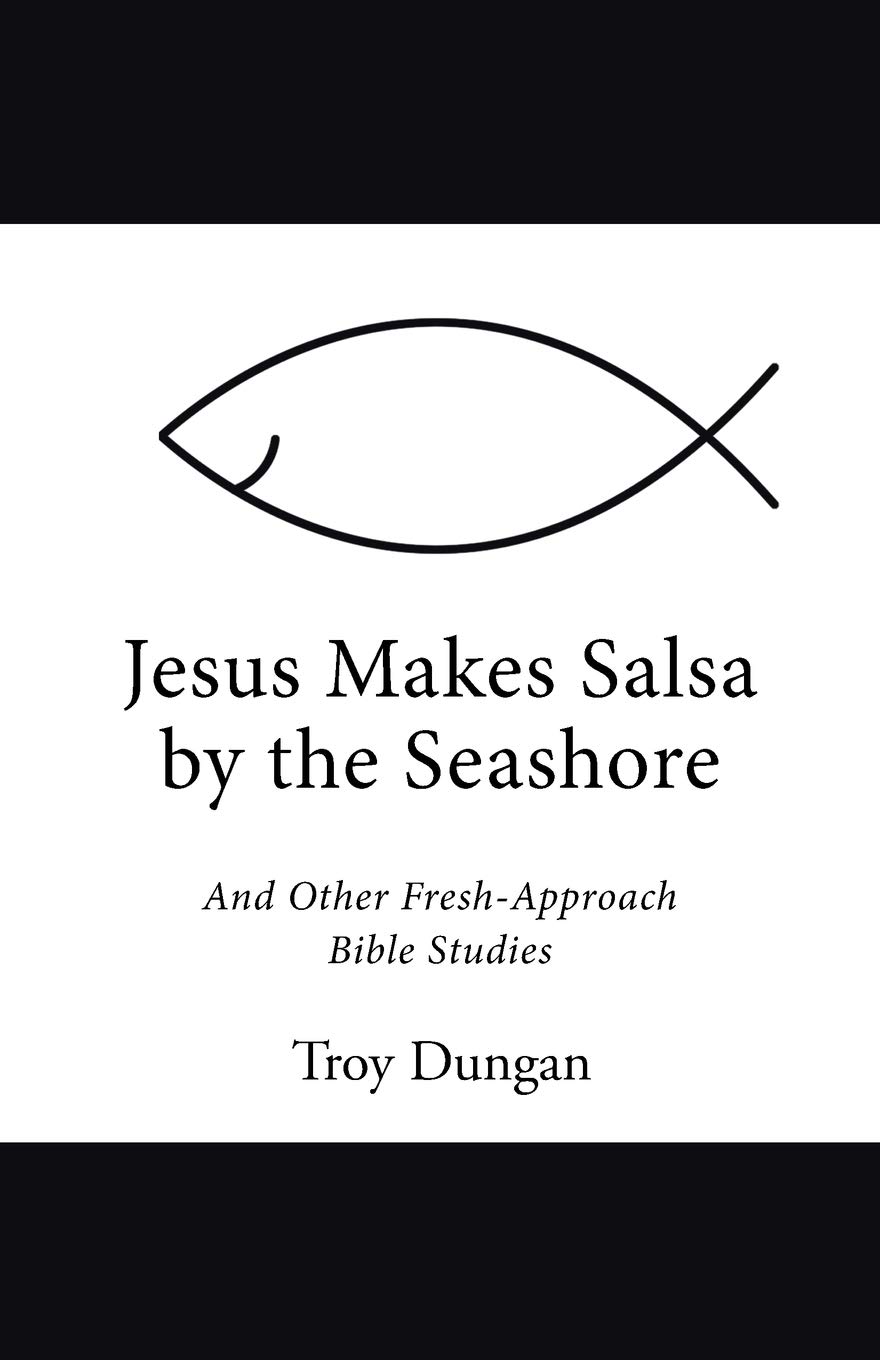 Jesus Makes Salsa by the Seashore: And Other Fresh-Approach Bible Studies