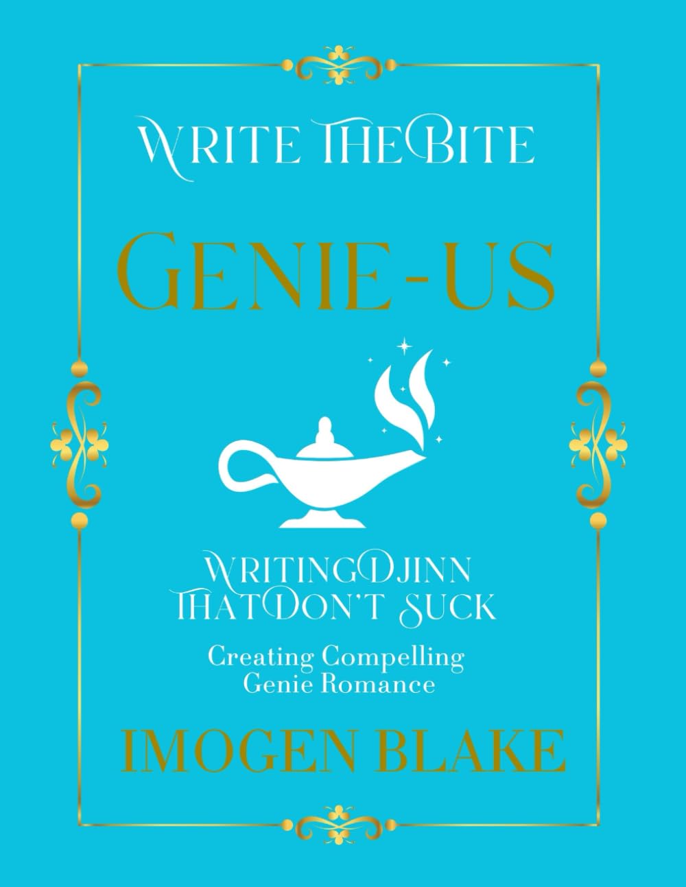 Genie-us: Writing Djinn That Don't Suck - Creating Compelling Genie Romance (Write the Bite)