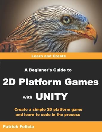 A Beginner's Guide to 2D Platform Games with Unity: Create a Simple 2D ...