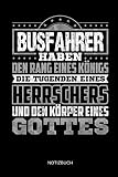 Busfahrer haben den Rang eines Königs - Die Tugenden Eines Herrschers und Körper eines Gottes - Notizbuch: Lustiges Busfahrer Notizbuch mit Punktraster. Busfahrer Zubehör & Busfahrer Geschenk Idee.