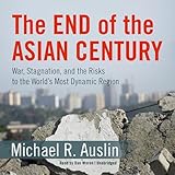 The End of the Asian Century: War, Stagnation, and the Risks to the World's Most Dynamic Region