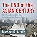The End of the Asian Century: War, Stagnation, and the Risks to the World's Most Dynamic Region