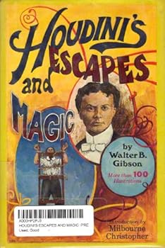 HOUDINI'S ESCAPES AND MAGIC Prepared from Houdini's Private Notebooks and Memoranda with the Assistance of Beatrice Houdini...