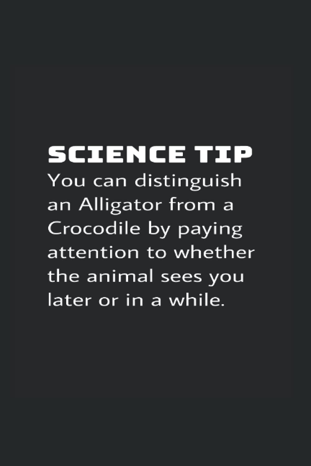 Science Tip You Can Distinguish An Alligator From A Crocodile By Paying Attention To Whether The Animal Sees You Later Or In A While: College Rulled Notebook For Zoologists And Zoo Workers