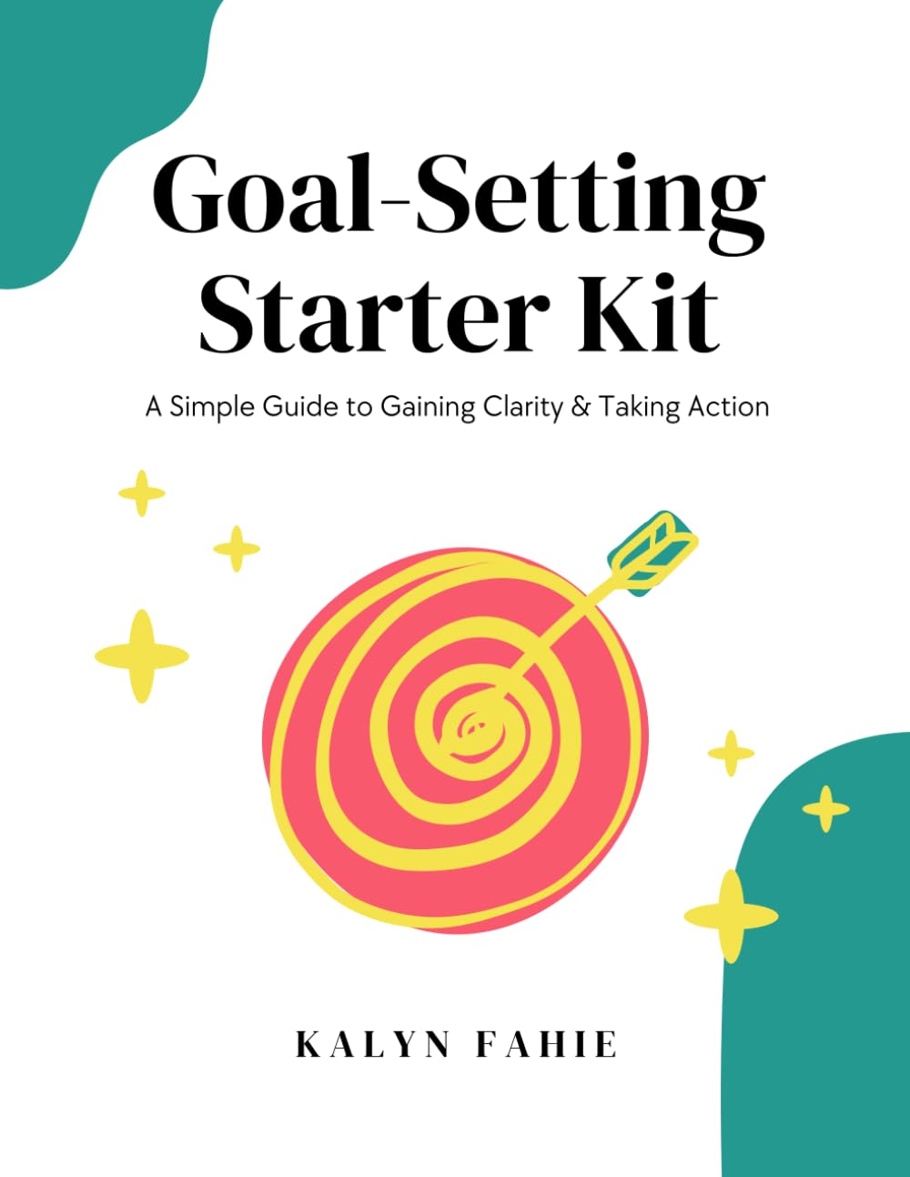 Goal-Setting Starter Kit: A Simple Guide to Gaining Clarity & Taking Action