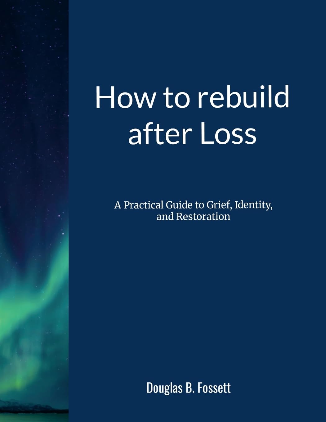 How to Rebuild After Loss: A Practical Guide to Grief, Identity, and Restoration