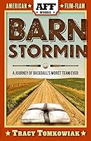 Barnstormin': A Journey of Baseball's Worst Team Ever 151192621X Book Cover