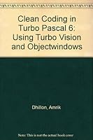 Clean Coding in Turbo Pascal 6: Using Turbo Vision and Objectwindows 1558512284 Book Cover