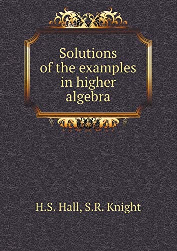 Solutions of the examples in higher algebra 5519112401 Book Cover