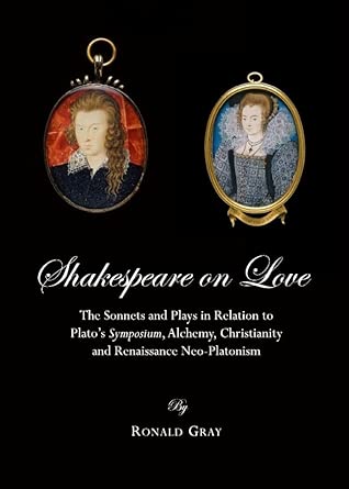 Shakespeare on Love: The Sonnets and Plays in Relation to Plato’s Symposium, Alchemy, Christianity and Renaissance Neo-Platonism book cover