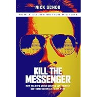 Kill the Messenger: How the CIA's Crack-Cocaine Controversy Destroyed Journalist Gary Webb
