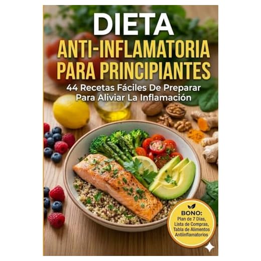 Dieta Anti-Inflamatoria Para Principiantes. 44 Recetas Fáciles De Preparar Para Aliviar La Inflamación (Spanish Edition)