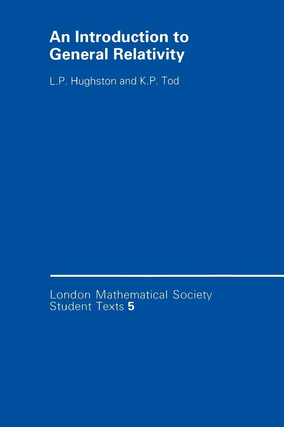An Introduction to General Relativity: 5 (London Mathematical Society Student Texts, Series Number 5)