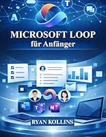 Microsoft Loop für Anfänger: Ein praktischer Leitfaden für moderne Zusammenarbeit (German Edition) B0GPQX6KQ9 Book Cover