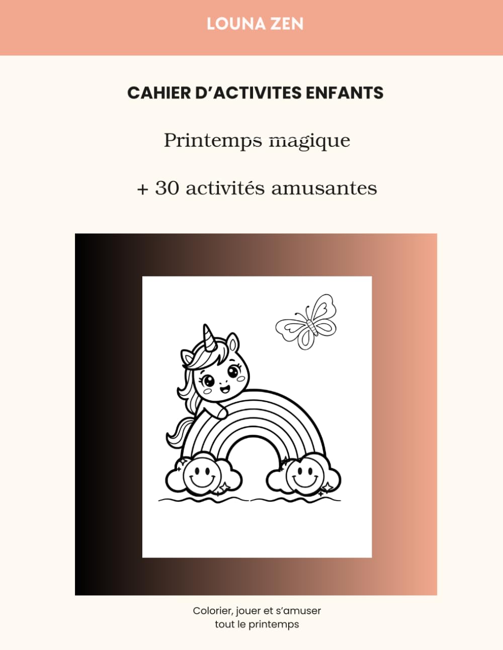 Cahier d’activités enfants 4-8 ans : Printemps magique – Jeux et coloriages: Plus de 30 activités amusantes pour apprendre en s’amusant (Louna zen kids)