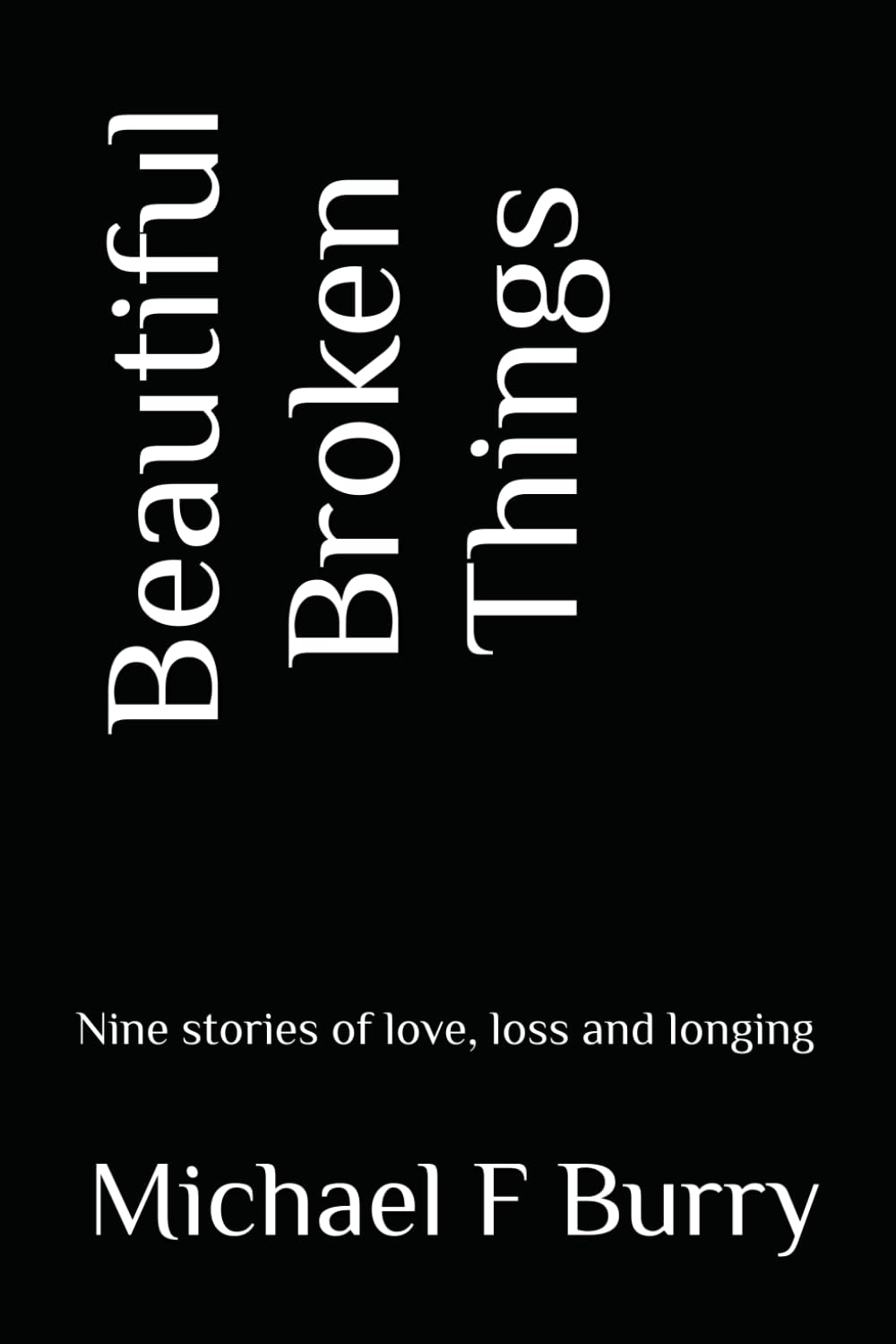 Beautiful Broken Things: Nine stories of love, loss and longing