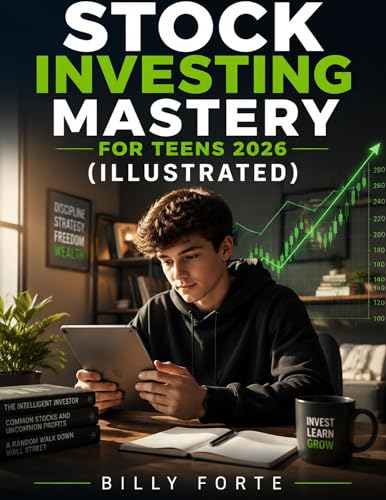 STOCK INVESTING MASTERY FOR TEENS 2026 (ILLUSTRATED): A Complete Guide to Building Real Wealth, Smart Habits, and Financial Freedom Before Your Friends Even Start Thinking About Money