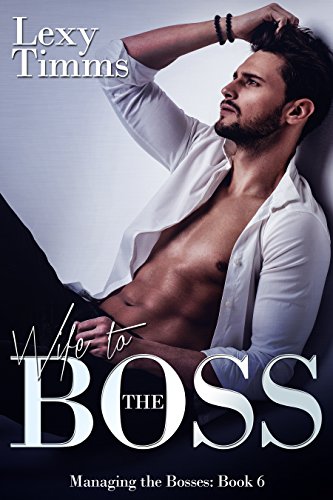 Wife to the Boss: Billionaire Steamy Romance (Managing the Bosses Book 6)