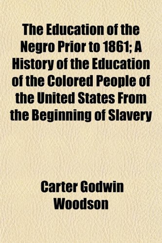 The Education of the Negro Prior to 1861; A History of the Education of ...