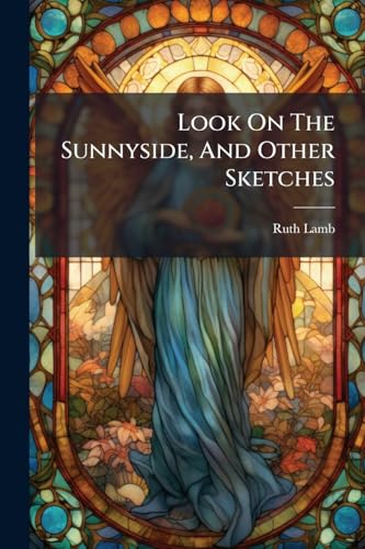 Look On The Sunnyside, And Other Sketches